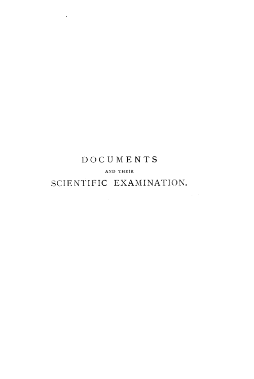 handle is hein.crimpun/dctsem0001 and id is 1 raw text is: 
















     DOCUMENTS
         AND THEIR
SCIENTIFIC EXAMINATION.


