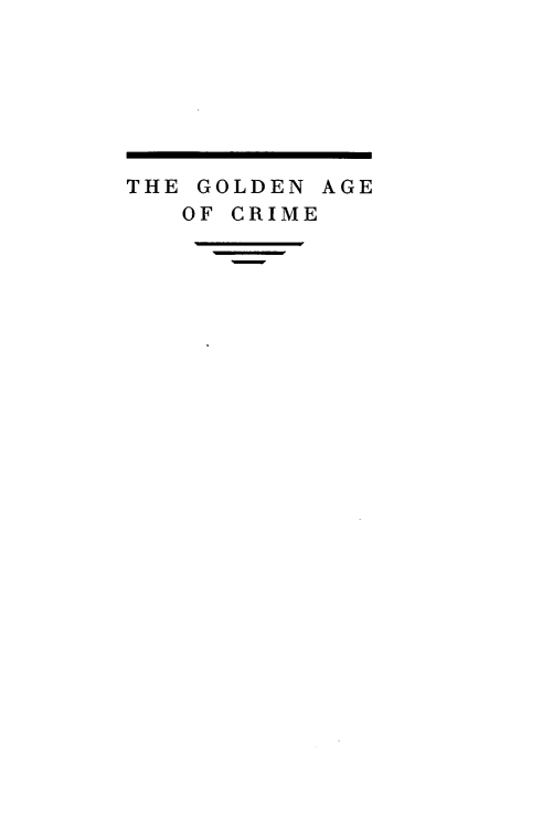 handle is hein.crimpun/gldagc0001 and id is 1 raw text is: 







THE GOLDEN AGE
   OF CRIME



