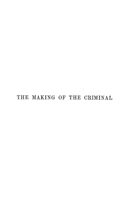 handle is hein.crimpun/mkcrim0001 and id is 1 raw text is: 














THE MAKING OF THE CRIMINAL


