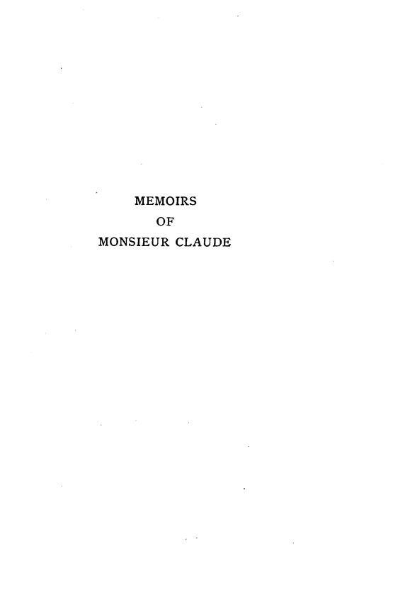 handle is hein.crimpun/mmccpse0001 and id is 1 raw text is: 













    MEMOIRS
      OF
MONSIEUR CLAUDE


