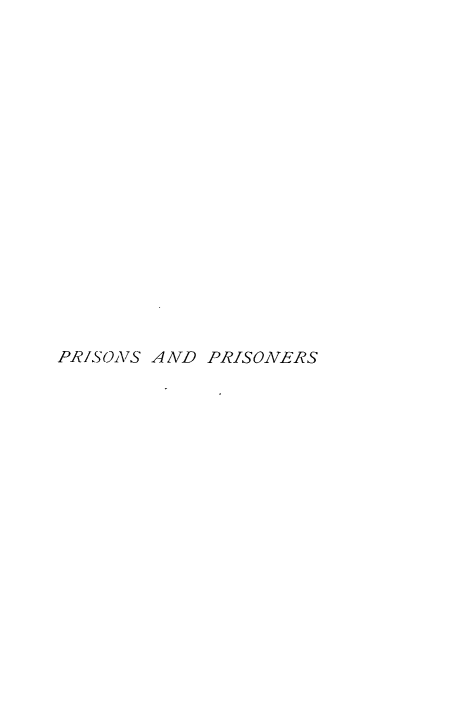 handle is hein.crimpun/prsnprsns0001 and id is 1 raw text is: 


















PRISONS AND PRISONERS


