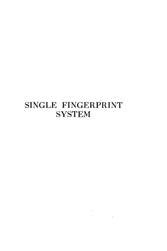 handle is hein.crimpun/sgfgpsys0001 and id is 1 raw text is: 










SINGLE


FINGERPRINT


SYSTEM


