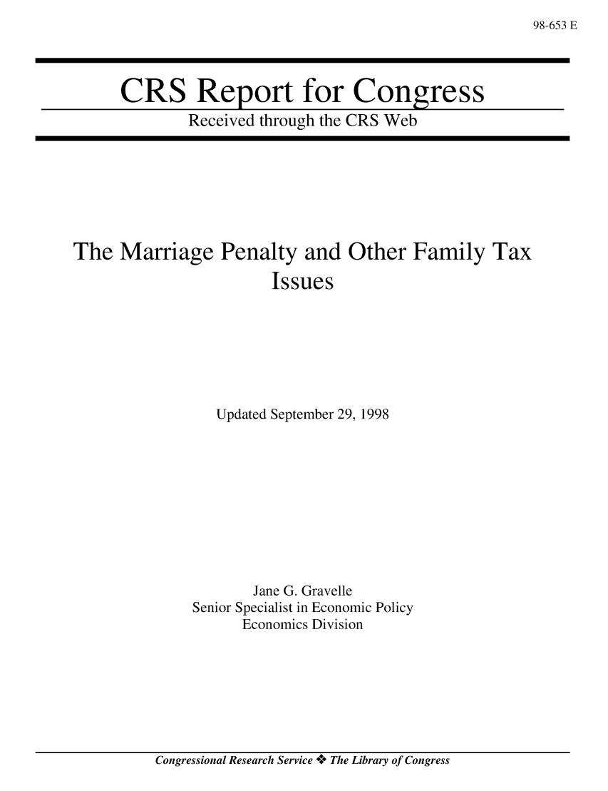 handle is hein.crs/crsaaya0001 and id is 1 raw text is: 98-653 E

CRS Report for Congress
Received through the CRS Web

The Marriage Penalty and Other Family Tax
Issues
Updated September 29, 1998
Jane G. Gravelle
Senior Specialist in Economic Policy
Economics Division

Congressional Research Service V* The Library of Congress


