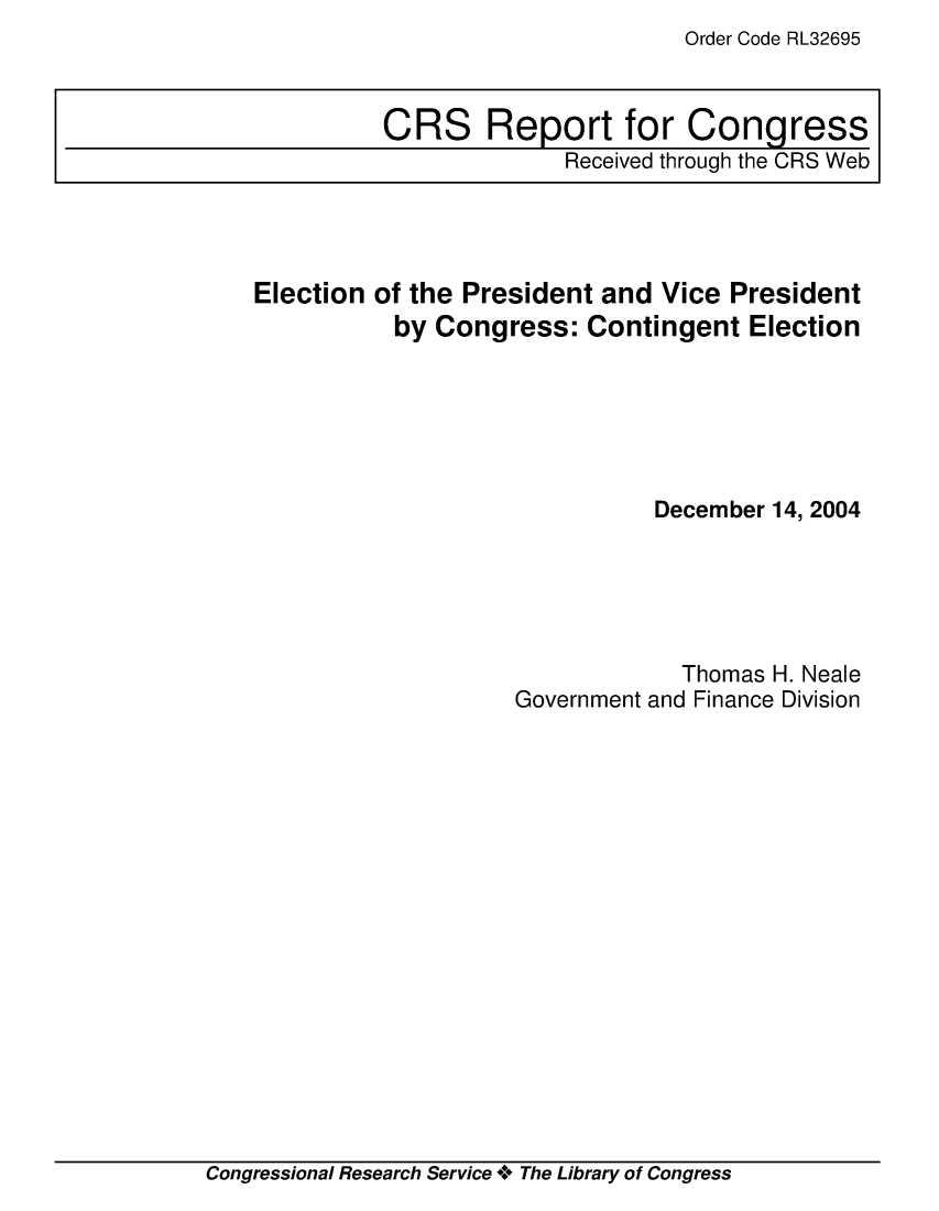 handle is hein.crs/crsaebh0001 and id is 1 raw text is: Order Code RL32695

Election of the President and Vice President
by Congress: Contingent Election
December 14, 2004
Thomas H. Neale
Government and Finance Division

Congressional Research Service + The Library of Congress

CRS Report for Congress
Received through the CRS Web


