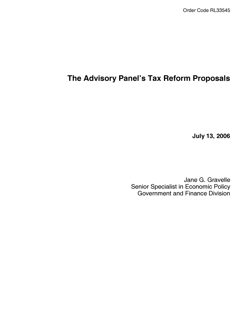 handle is hein.crs/crsafgg0001 and id is 1 raw text is: Order Code RL33545

The Advisory Panel's Tax Reform Proposals
July 13, 2006
Jane G. Gravelle
Senior Specialist in Economic Policy
Government and Finance Division


