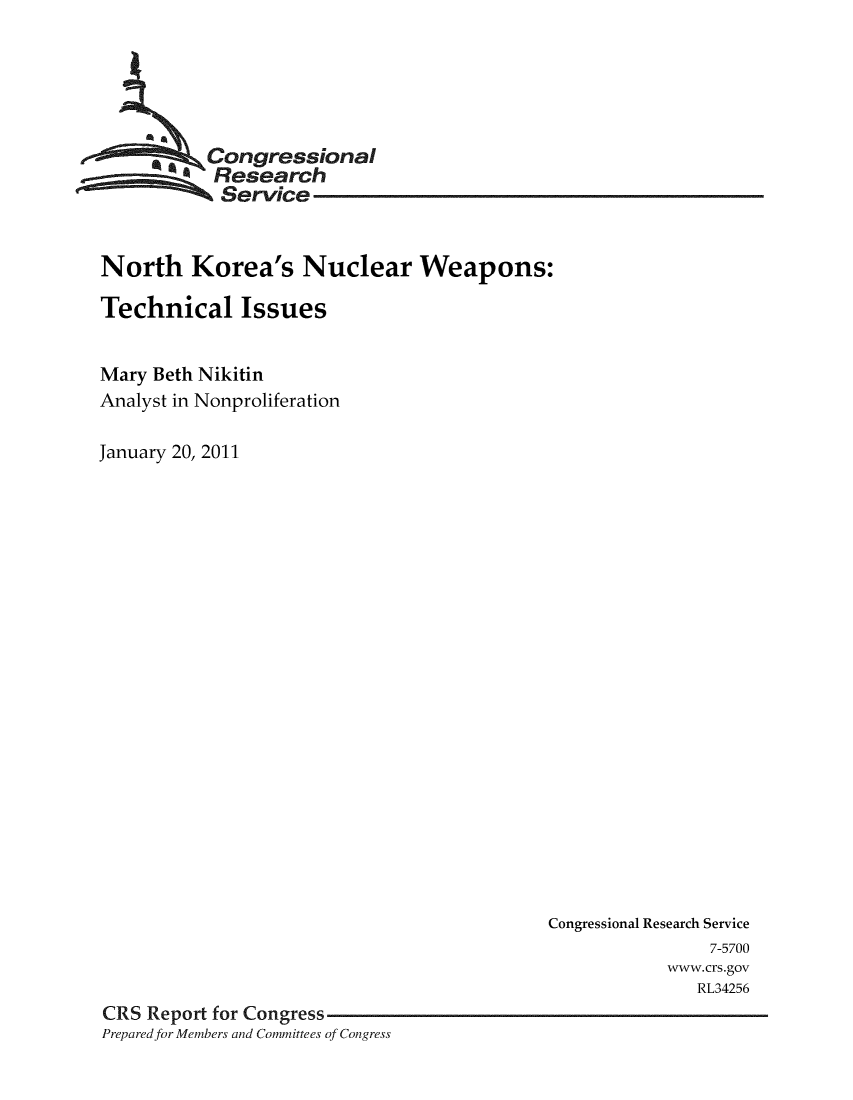 handle is hein.crs/crsmthaaynl0001 and id is 1 raw text is: 





         Congressional
           Research
           Service


North Korea's Nuclear Weapons:

Technical Issues


Mary Beth Nikitin
Analyst in Nonproliferation

January 20, 2011


                                            Congressional Research Service
                                                           7-5700
                                                       www.crs.gov
                                                          RL34256
CRS Report for Congress
Prepared for Members and Committees of Congress


