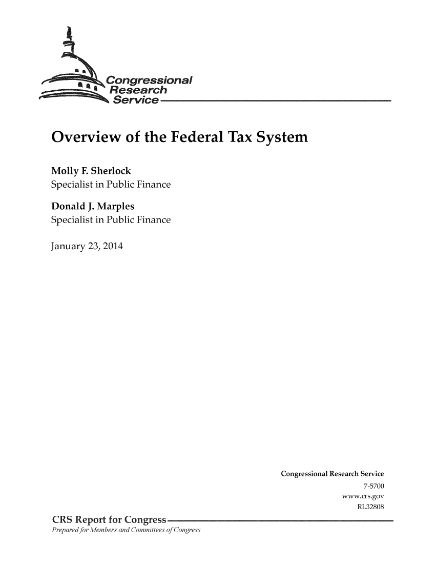 handle is hein.crs/crsuntaaipx0001 and id is 1 raw text is: 





         -Nongressional
            Research
            Service


Overview of the Federal Tax System


Molly F. Sherlock
Specialist in Public Finance

Donald J. Marples
Specialist in Public Finance

January 23, 2014


                                              Congressional Research Service
                                                               7-5700
                                                          www.crs.gov
                                                             RL32808
CRS Report for Congress
Preparedfor Members and Committees of Congress



