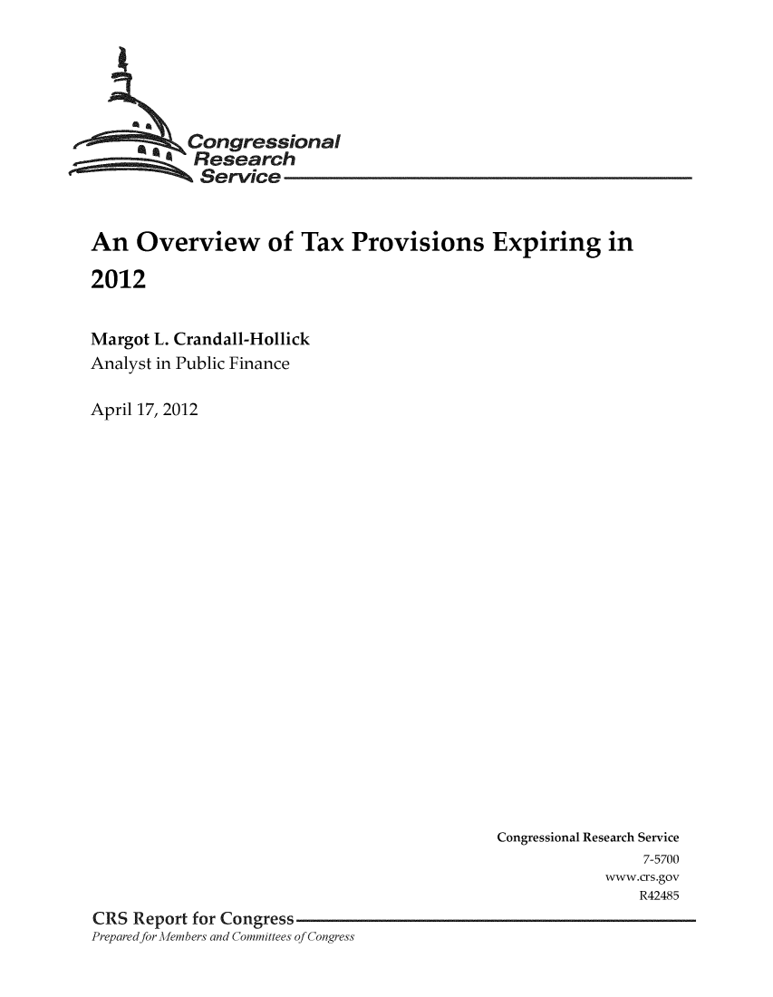 handle is hein.crs/crsuntaaknn0001 and id is 1 raw text is: 





     *     Congressional
           Research
           Service


An   Overview of Tax Provisions Expiring in

2012


Margot L. Crandall-Hollick
Analyst in Public Finance

April 17, 2012


                                            Congressional Research Service
                                                            7-5700
                                                        www.crs.gov
                                                           R42485
CRS  Report for Congress
Prepared for Members and Committees of Congress


