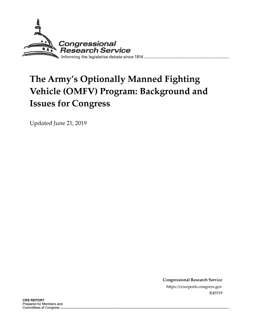 handle is hein.crs/govbaie0001 and id is 1 raw text is: 







         Congressional
       *.Research Service
          Informing the egslative debate sincel9414




The   Army's   Optionally Manned Fighting

Vehicle   (OMFV) Program: Background and

Issues   for Congress



Updated June 21, 2019


Congressional Research Service
https://crsreports.congress.gov
              R45519


CR8 REPORT
Pep red rMembe and
C mini e ofConOe


