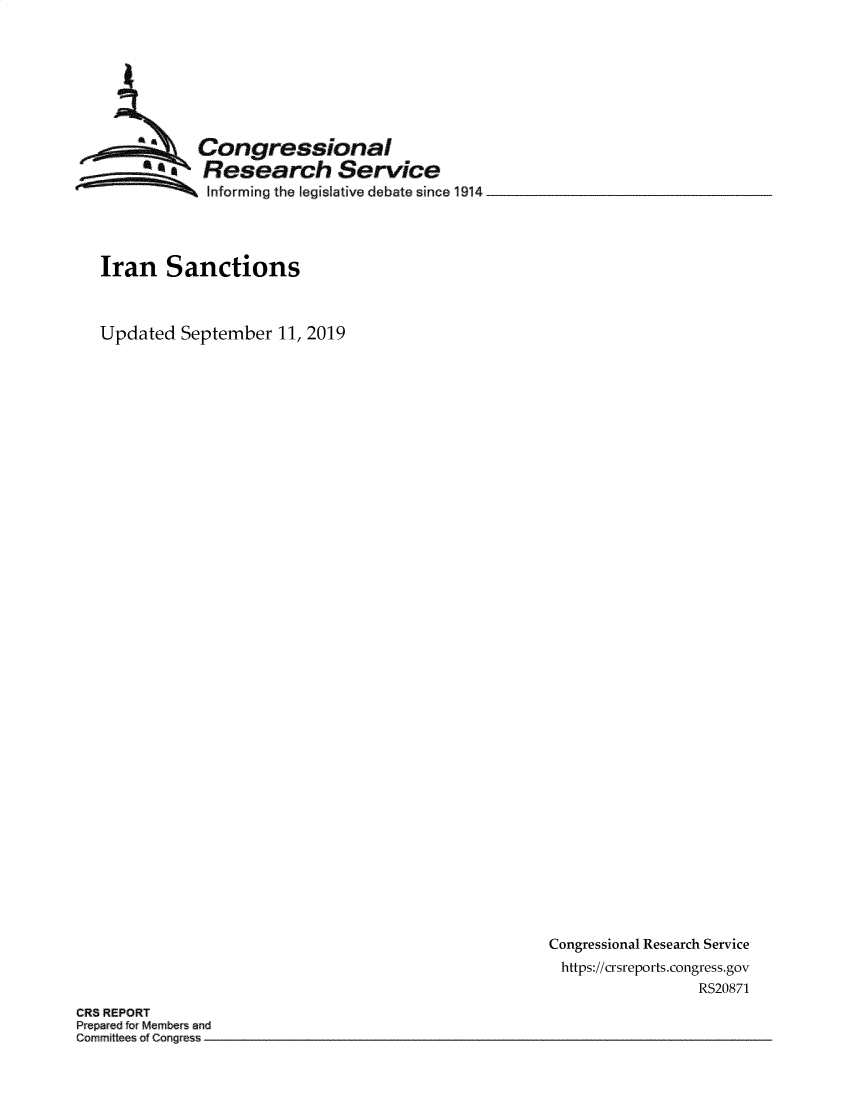 handle is hein.crs/govbazz0001 and id is 1 raw text is: 








           Congressional
           Research Service
            Informing the legislative debate since 1914




Iran Sanctions



Updated  September  11, 2019


Congressional Research Service
https://crsreports.congress.gov
                 RS20871


CRS REPORT
Prepared or Members and
Cormittees of Cogres


