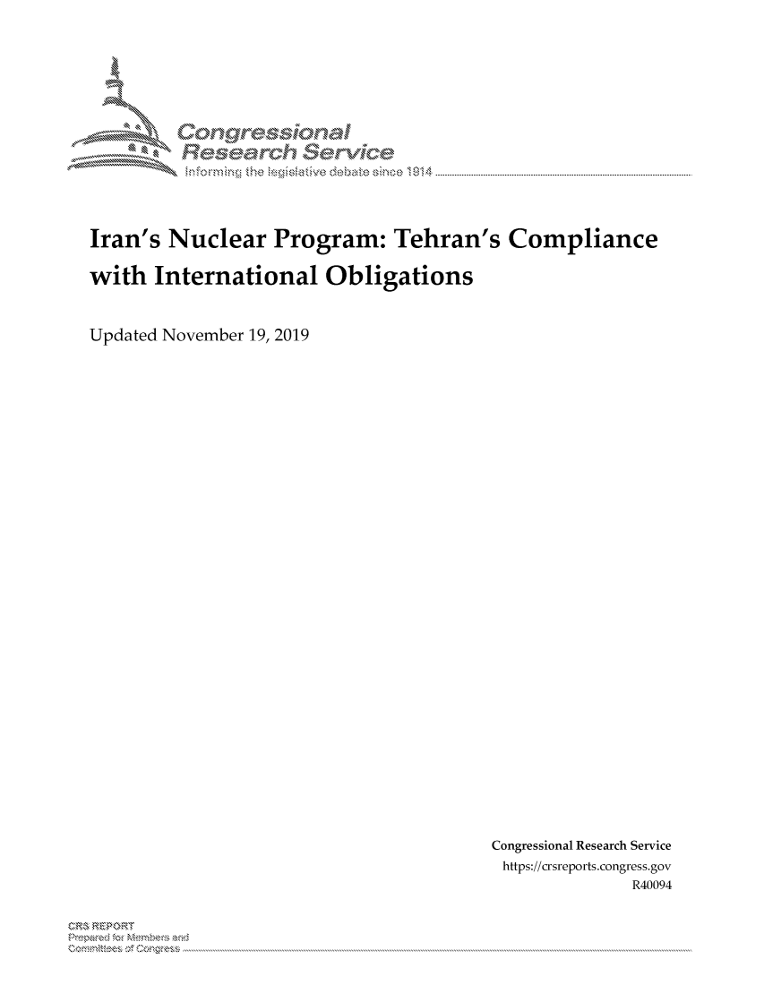 handle is hein.crs/govbbxy0001 and id is 1 raw text is: 




      MM  ongessicmal

            Resed   Srivicde



Iran's Nuclear   Program: Tehran's Compliance

with  International   Obligations


Updated November 19, 2019


Congressional Research Service
https://crsreports.congress.gov
             R40094


3 R E P 0 RIT


