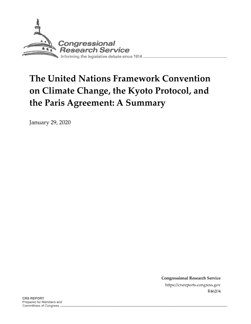 handle is hein.crs/govbmvu0001 and id is 1 raw text is: 
















The United Nations Framework Convention


on Climate Change, the Kyoto Protocol, and

the Paris Agreement: A Summary



January 29, 2020


Congressional Research Service
https://crsreports.congress.gov
             R46204


C,'-M REPORT
         . .....................................................................................................................................................................................................................


