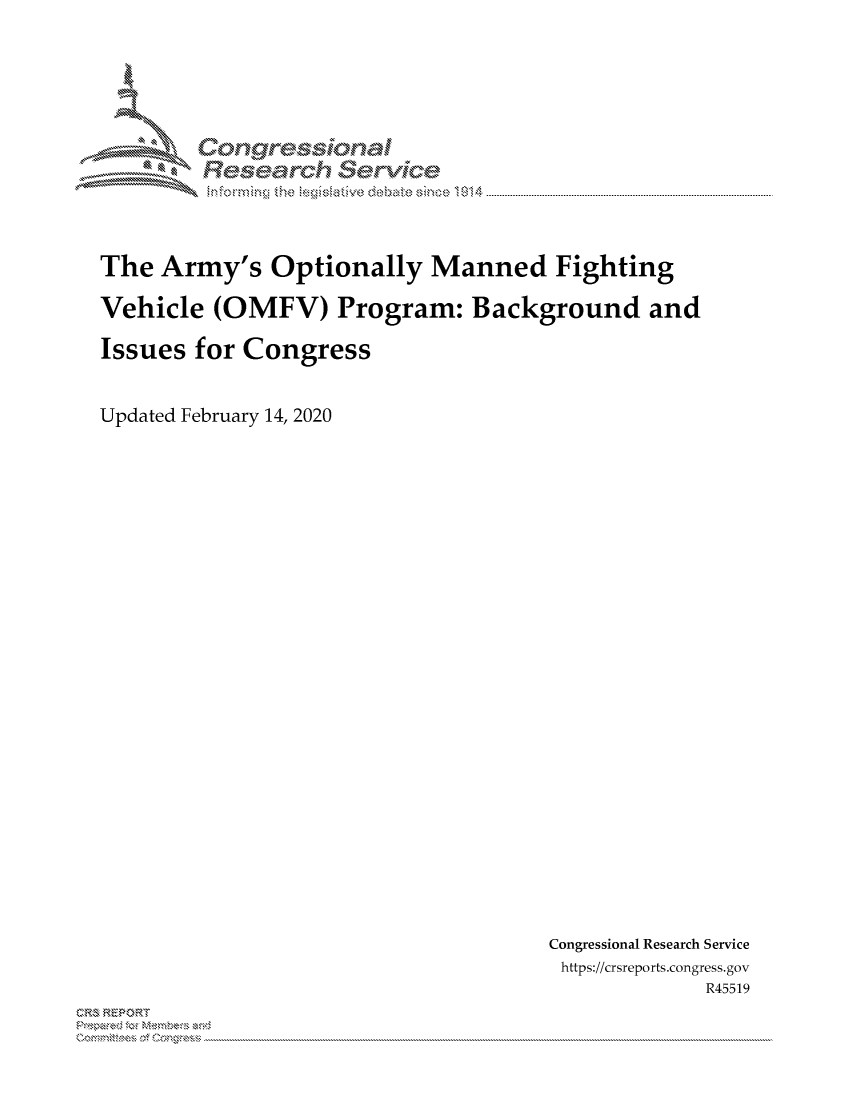 handle is hein.crs/govcajj0001 and id is 1 raw text is: 





        Corngr-msonal
          Tesarch erVice



The Army's Optionally Manned Fighting

Vehicle (OMFV) Program: Background and

Issues for Congress


Updated February 14, 2020


Congressional Research Service
https://crsreports.congress.gov
             R45519


CRS REPORT
          . .....................................................................................................................................................................................................................


