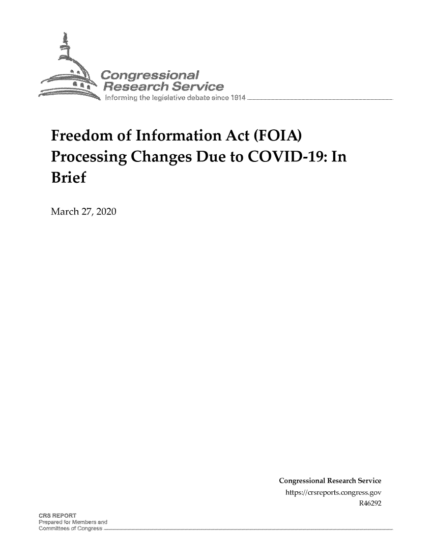 handle is hein.crs/govdair0001 and id is 1 raw text is: 




IX'

    on           aa

             gyre-sq,


Freedom of Information Act (FOIA)

Processing Changes Due to COVID-19: In

Brief



March 27, 2020


Congressional Research Service
https://crsreports.congress.gov
             R46292


2


