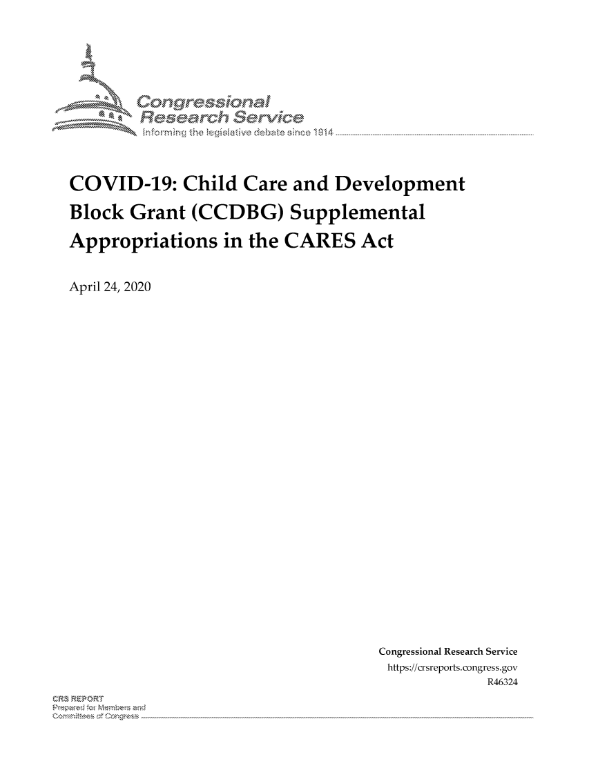 handle is hein.crs/govdaju0001 and id is 1 raw text is: 





IX'

MM    ogyr-q

              e ~ hana


COVID-19: Child Care and Development

Block Grant (CCDBG) Supplemental

Appropriations in the CARES Act



April 24, 2020


Congressional Research Service
https://crsreports.congress.gov
            R46324


2


