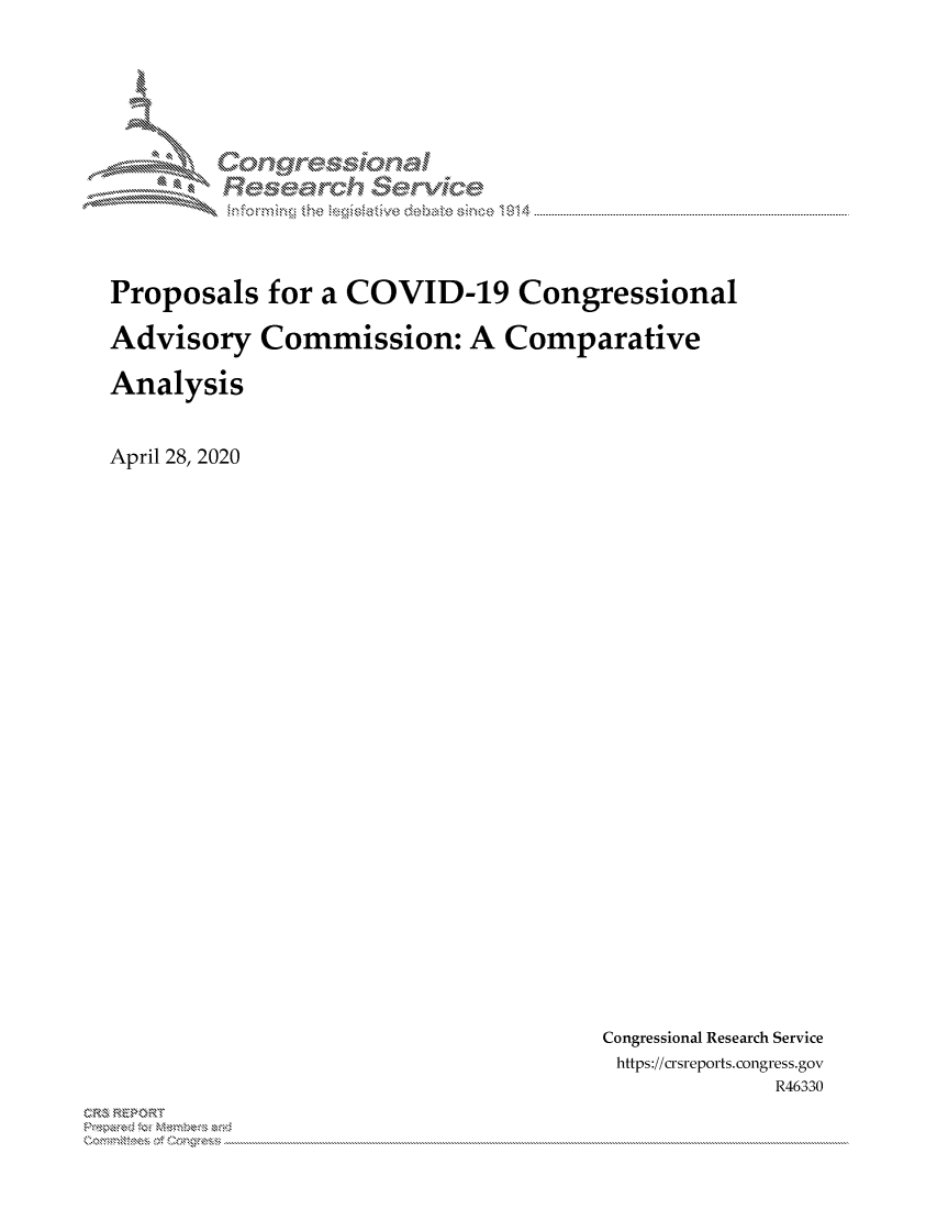handle is hein.crs/govdaka0001 and id is 1 raw text is: 







    MM   oggresq







Proposals for a COVID-19 Congressional

Advisory Commission: A Comparative

Analysis



April 28, 2020


Congressional Research Service
https://crsreports.congress.gov
             R46330


2


