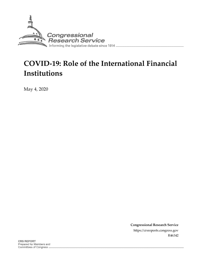 handle is hein.crs/govdakm0001 and id is 1 raw text is: 














COVID-19: Role of the International Financial



Institutions



May 4, 2020


Congressional Research Service
https://crsreports.congress.gov
               R46342


2


