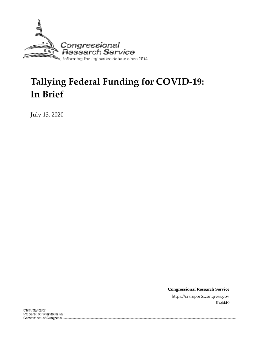 handle is hein.crs/govdaxj0001 and id is 1 raw text is: 






         Corngr-msonal
            Tesemch erVice




Tallying Federal Funding for COVID-19:

In Brief


July 13, 2020


Congressional Research Service
https://crsreports.congress.gov
              R46449


C,'-M REPORT
           . .....................................................................................................................................................................................................................


