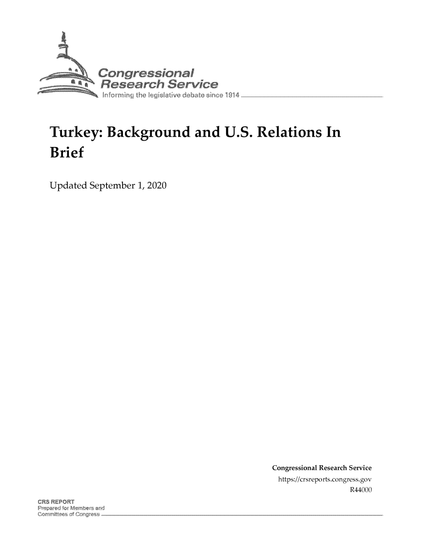 handle is hein.crs/govdbno0001 and id is 1 raw text is: 






          Gongresional
          RTeseadh ervice
          af~or- mng  the leislat ,kiive deba~te  since, 1914  ......................................



Turkey: Background and U.S. Relations In

Brief


Updated September 1, 2020


Congressional Research Service
https://crsreports.congress.gov
                R44000


C,'-M REPORT
            . .....................................................................................................................................................................................................................


