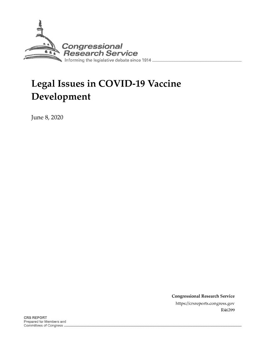 handle is hein.crs/govdbux0001 and id is 1 raw text is: 






         Corngr-msonal
           Tesarch  eCxflce




Legal Issues in COVID-19 Vaccine

Development


June 8, 2020


Congressional Research Service
https://crsreports.congress.gov
              R46399


C,'-M REPORT
           . .....................................................................................................................................................................................................................


