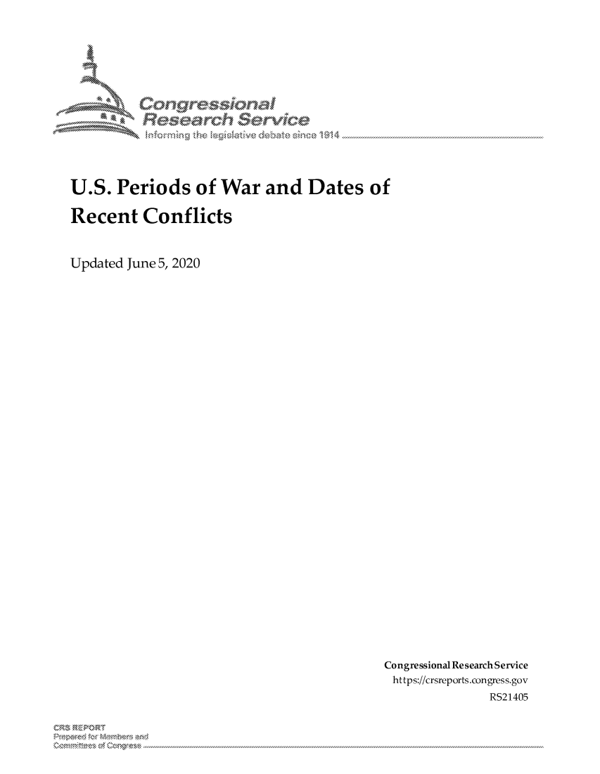 handle is hein.crs/govdbws0001 and id is 1 raw text is: 















U.S. Periods of War and Dates of

Recent Conflicts



Updated June 5, 2020


Congressional Research Service
https://crsreports.congress.gov
               RS21405


0  ME.Z IRT


