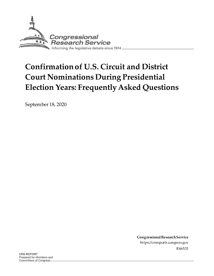 handle is hein.crs/govdbyq0001 and id is 1 raw text is: 













Confirmation of U.S. Circuit and District

Court Nominations During Presidential

Election Years: Frequently Asked Questions


September 18, 2020


Congressional Research Service
https://crsreports.congress.gov
             R46533


xn, 'x . .....


