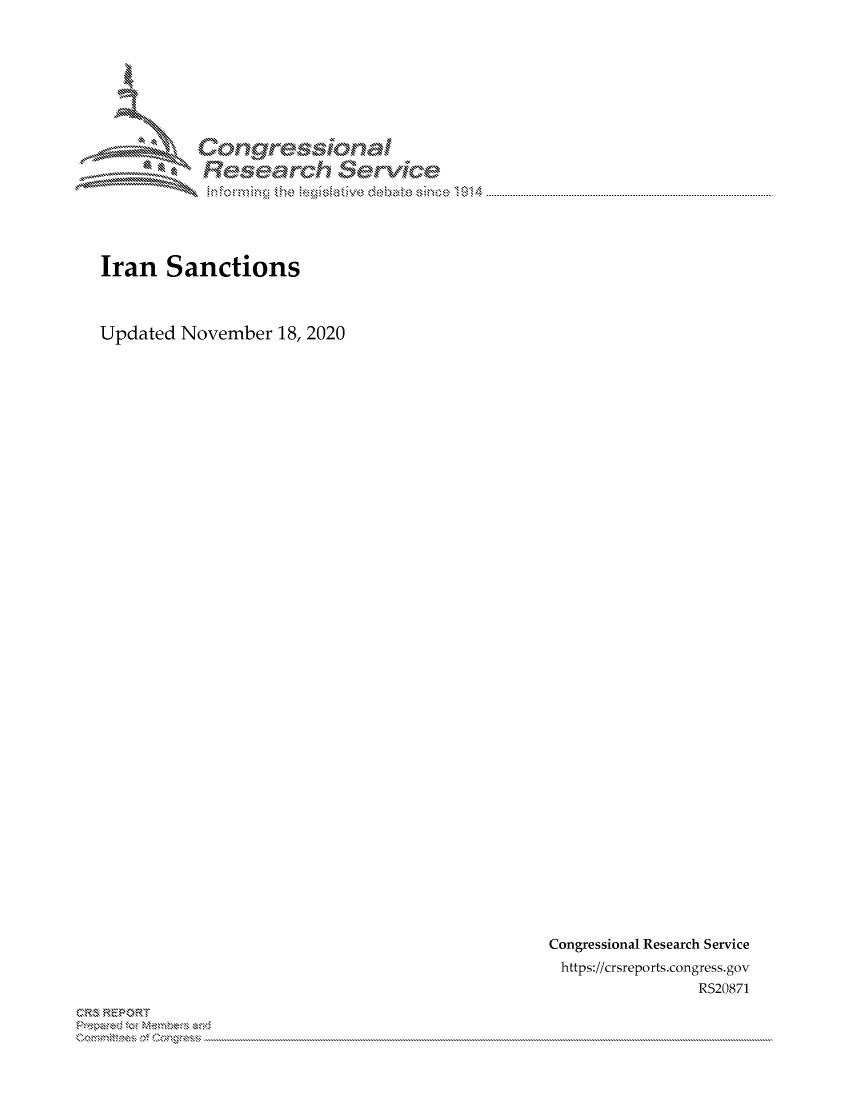 handle is hein.crs/govdcqm0001 and id is 1 raw text is: 








          Longre-sional
          Rsarh Servic
               nfomig heleisatvedebt  ,ic  1914




Iran   Sanctions



Updated November  18, 2020


Congressional Research Service
https://crsreports.congress. gov
               RS20871


C,'-M REPORT
             . ....................................................................................................................................................................................................................


