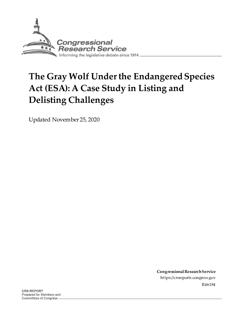 handle is hein.crs/govdcus0001 and id is 1 raw text is: 






        do C1nr914na



The  Gray   Wolf  Under   the  Endangered Species

Act  (ESA):  A Case  Study   in Listing  and

Delisting   Challenges


Updated November 25, 2020


Congressional Research Service
https://crsreports.congress.gov
             R46184


