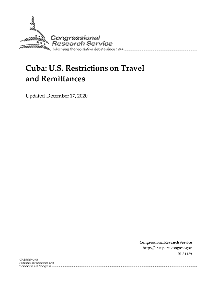 handle is hein.crs/govdddi0001 and id is 1 raw text is: 













Cuba: U.S. Restrictions on Travel

and   Remittances


Updated December 17, 2020


Congressional Research Service
https://crsreports.congress.gov
              RL31139


