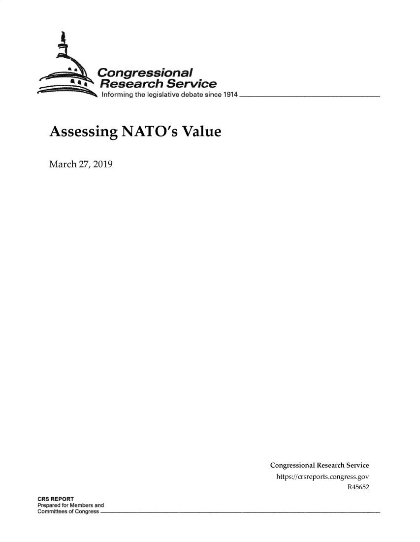 handle is hein.crs/goveaor0001 and id is 1 raw text is: 








           Congressional
      * a  Research Service
            Informing the legislative debate since 1914




Assessing NATO's Value



March  27, 2019


Congressional Research Service
https://crsreports.congress.gov
                 R45652


CRS REPORT
Prepared  r Membrs and
Cormmitt ee :f Cor~es


