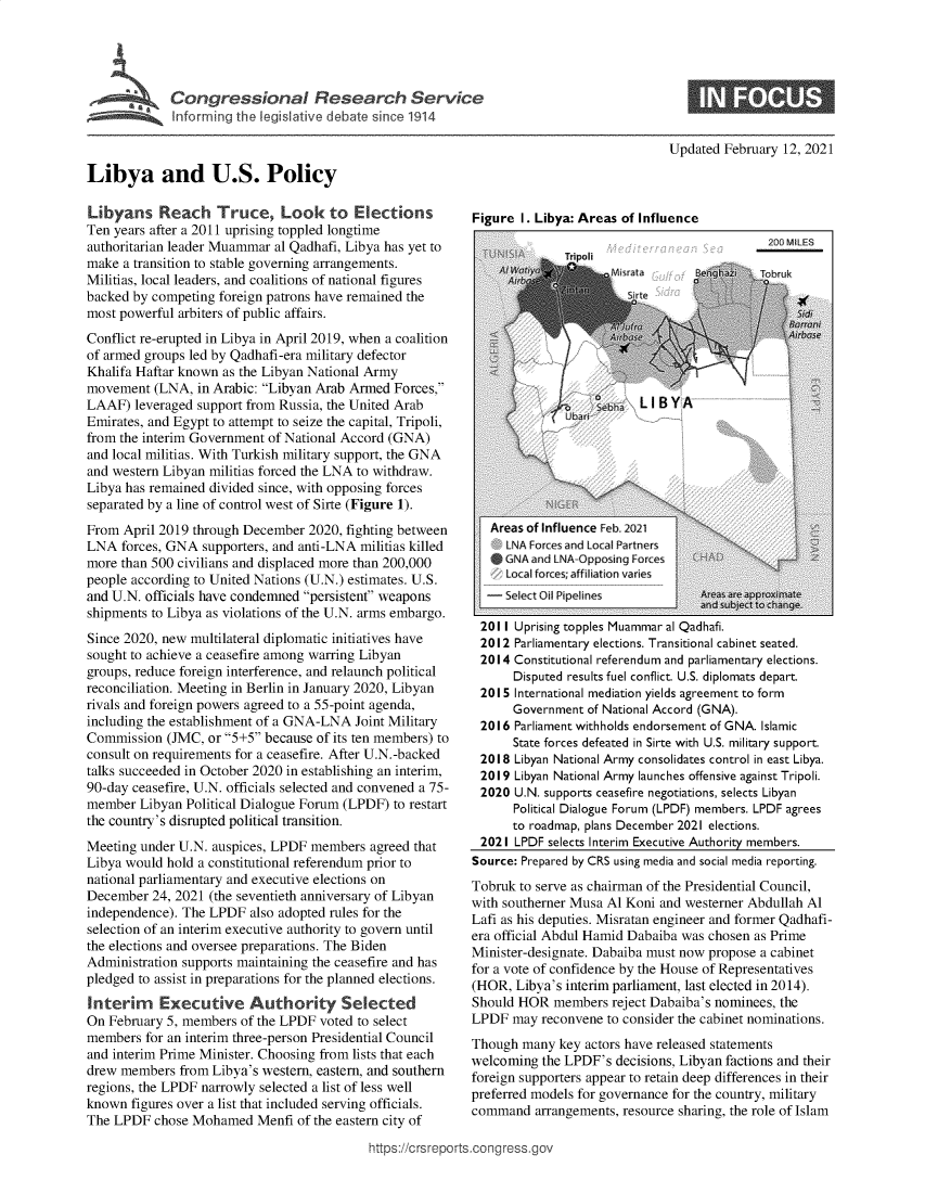 handle is hein.crs/govecfb0001 and id is 1 raw text is: 





Congressional Research Service


Updated February  12, 2021


Libya and U.S. Policy


Libyans Reach Truce, Look to Elections
Ten years after a 2011 uprising toppled longtime
authoritarian leader Muammar al Qadhafi, Libya has yet to
make  a transition to stable governing arrangements.
Militias, local leaders, and coalitions of national figures
backed by competing foreign patrons have remained the
most powerful arbiters of public affairs.
Conflict re-erupted in Libya in April 2019, when a coalition
of armed groups led by Qadhafi-era military defector
Khalifa Haftar known as the Libyan National Army
movement   (LNA, in Arabic: Libyan Arab Armed Forces,
LAAF)   leveraged support from Russia, the United Arab
Emirates, and Egypt to attempt to seize the capital, Tripoli,
from the interim Government of National Accord (GNA)
and local militias. With Turkish military support, the GNA
and western Libyan militias forced the LNA to withdraw.
Libya has remained divided since, with opposing forces
separated by a line of control west of Sirte (Figure 1).
From  April 2019 through December 2020, fighting between
LNA  forces, GNA  supporters, and anti-LNA militias killed
more than 500 civilians and displaced more than 200,000
people according to United Nations (U.N.) estimates. U.S.
and U.N. officials have condemned persistent weapons
shipments to Libya as violations of the U.N. arms embargo.
Since 2020, new multilateral diplomatic initiatives have
sought to achieve a ceasefire among warring Libyan
groups, reduce foreign interference, and relaunch political
reconciliation. Meeting in Berlin in January 2020, Libyan
rivals and foreign powers agreed to a 55-point agenda,
including the establishment of a GNA-LNA Joint Military
Commission  (JMC,  or 5+5 because of its ten members) to
consult on requirements for a ceasefire. After U.N.-backed
talks succeeded in October 2020 in establishing an interim,
90-day ceasefire, U.N. officials selected and convened a 75-
member  Libyan Political Dialogue Forum (LPDF) to restart
the country's disrupted political transition.
Meeting under U.N. auspices, LPDF  members  agreed that
Libya would hold a constitutional referendum prior to
national parliamentary and executive elections on
December  24, 2021 (the seventieth anniversary of Libyan
independence). The LPDF  also adopted rules for the
selection of an interim executive authority to govern until
the elections and oversee preparations. The Biden
Administration supports maintaining the ceasefire and has
pledged to assist in preparations for the planned elections.
Interim    Executive Authority Selected
On  February 5, members of the LPDF voted to select
members  for an interim three-person Presidential Council
and interim Prime Minister. Choosing from lists that each
drew members  from Libya's western, eastern, and southern
regions, the LPDF narrowly selected a list of less well
known  figures over a list that included serving officials.
The LPDF   chose Mohamed  Menfi  of the eastern city of


Figure  1. Libya: Areas of Influence


   Areas of Influence Feb. 2021
     LNA F'orc-es and Local Partners
   * GNA and [ NA-Opposing Forces
     Local forces;affiliation varoies
   - Select Oil Pipelines          Areas are approximate
                                   and sub ec: to ch nge
  2011 Uprising topples Muammar al Qadhafi.
  2012 Parliamentary elections. Transitional cabinet seated.
  2014 Constitutional referendum and parliamentary elections.
       Disputed results fuel conflict. U.S. diplomats depart.
  2015 International mediation yields agreement to form
       Government of National Accord (GNA).
  2016 Parliament withholds endorsement of GNA. Islamic
       State forces defeated in Sirte with U.S. military support.
  2018 Libyan National Army consolidates control in east Libya.
  2019 Libyan National Army launches offensive against Tripoli.
  2020 U.N. supports ceasefire negotiations, selects Libyan
       Political Dialogue Forum (LPDF) members. LPDF agrees
       to roadmap, plans December 2021 elections.
  2021 LPDF selects Interim Executive Authority members.
Source: Prepared by CRS using media and social media reporting.
Tobruk  to serve as chairman of the Presidential Council,
with southerner Musa Al Koni and westerner Abdullah Al
Lafi as his deputies. Misratan engineer and former Qadhafi-
era official Abdul Hamid Dabaiba was chosen as Prime
Minister-designate. Dabaiba must now propose a cabinet
for a vote of confidence by the House of Representatives
(HOR,  Libya's interim parliament, last elected in 2014).
Should HOR   members  reject Dabaiba's nominees, the
LPDF  may  reconvene to consider the cabinet nominations.
Though  many  key actors have released statements
welcoming  the LPDF's decisions, Libyan factions and their
foreign supporters appear to retain deep differences in their
preferred models for governance for the country, military
command   arrangements, resource sharing, the role of Islam


https://crsreports.congress.gov


