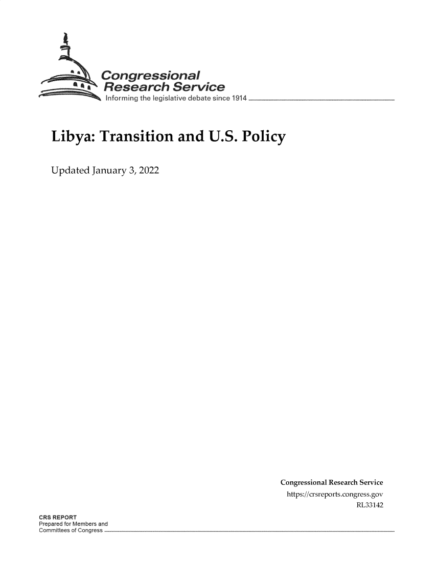 handle is hein.crs/govegzq0001 and id is 1 raw text is: Congressional
*.Research Service
~~~ ~Informing the Legistative debate since 1914  _ _________________
Libya: Transition and U.S. Policy
Updated January 3, 2022

Congressional Research Service
https://crsreports.congress.gov
RL33142

CRS REPORT
Prepared for Members and
:ormmitt.s of Congress.



