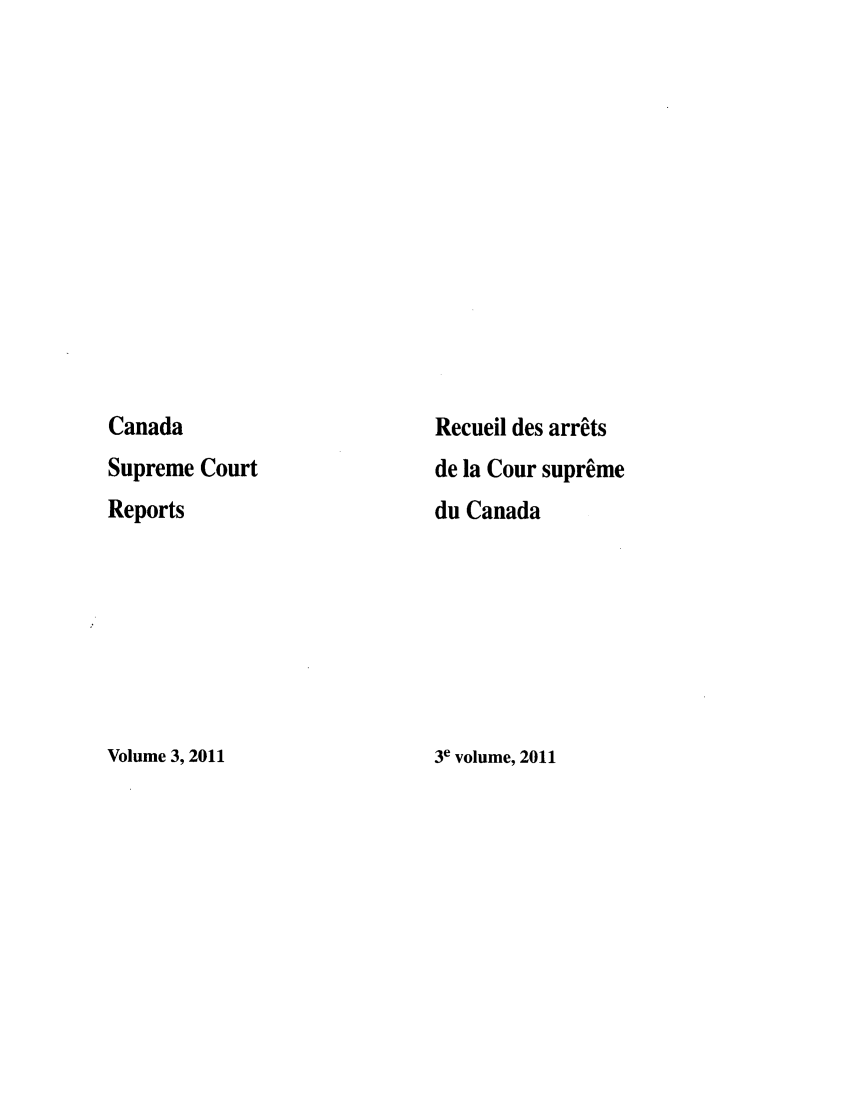 handle is hein.cscreports/canadalr0216 and id is 1 raw text is: Canada
Supreme Court
Reports

Recueil des arrets
de la Cour supreme
du Canada

3e volume, 2011

Volume 3, 2011


