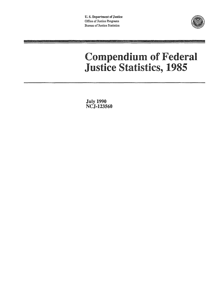 handle is hein.death/cfjs0002 and id is 1 raw text is: U. S. Department of Justice
Office of Justice Programs
Bureau of Justice Statistics

Compendium of Federal
Justice Staistics, 1985

July 1990
NCJ-123560

(a


