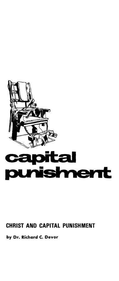 handle is hein.death/chrcp0001 and id is 1 raw text is: 





































CHRIST AND CAPITAL PUNISHMENT


by Dr. Richard C. Devor


