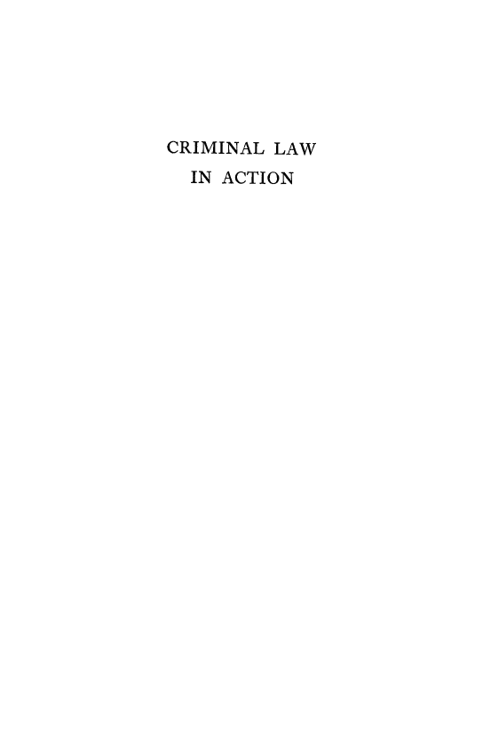 handle is hein.death/crimlac0001 and id is 1 raw text is: CRIMINAL LAW
IN ACTION


