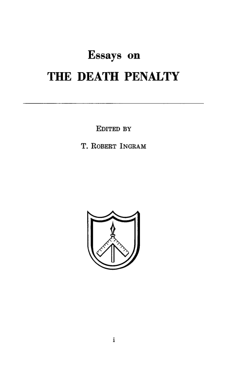 handle is hein.death/essadp0001 and id is 1 raw text is: Essays on
THE DEATH PENALTY
EDITED BY
T. ROBERT INGRAM

1


