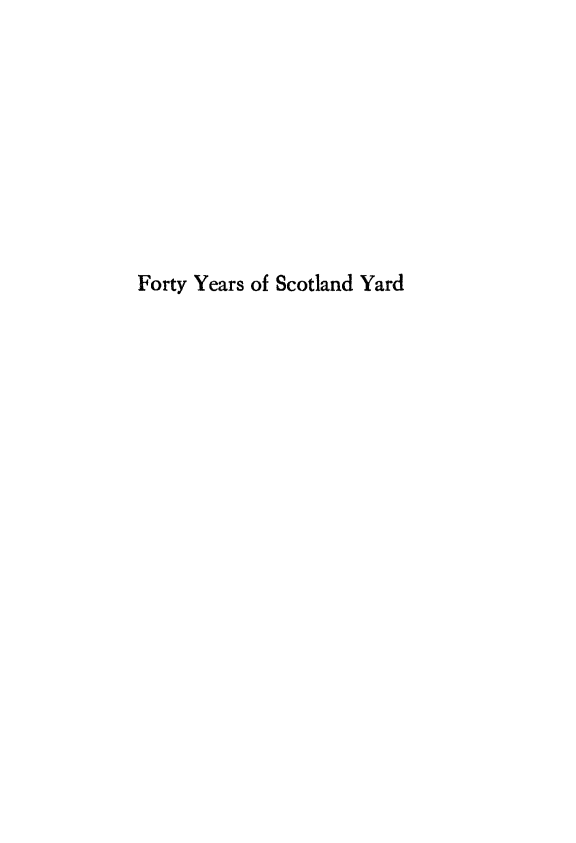 handle is hein.death/forscyrd0001 and id is 1 raw text is: Forty Years of Scotland Yard


