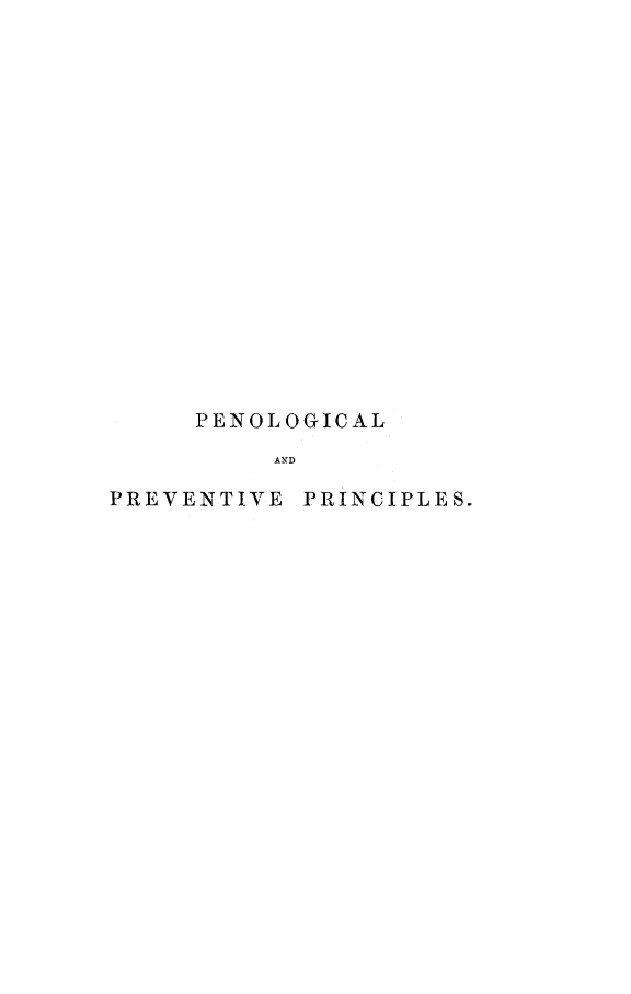 handle is hein.death/pnprep0001 and id is 1 raw text is: 






















     PENOLOGICAL

          AXD

PREVENTIVE PRINCIPLES.


