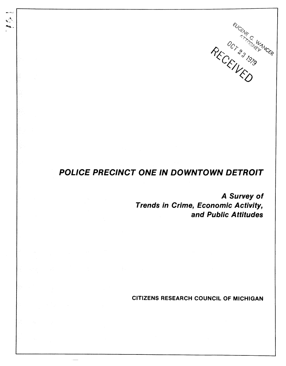handle is hein.death/popde0001 and id is 1 raw text is: 



















POLICE PRECINCT ONE IN DOWNTOWN DETROIT


                                      A Survey of
                  Trends in Crime, Economic Activity,
                               and Public Attitudes


CITIZENS RESEARCH COUNCIL OF MICHIGAN


