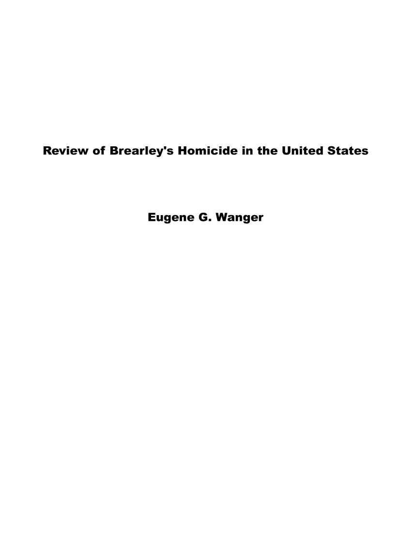 handle is hein.death/rvhomus0001 and id is 1 raw text is: 










Review of Brearley's Homicide in the United States




               Eugene G. Wanger


