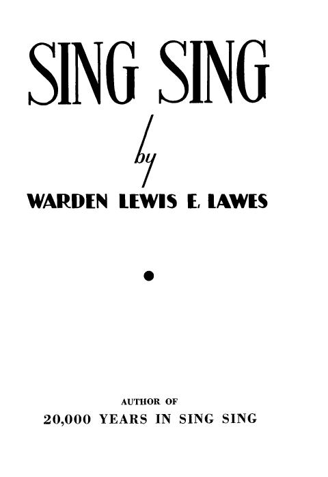 handle is hein.death/sings0001 and id is 1 raw text is: 





SIJLNG SIjNG






WARDEN  RLEWIS E, [AWES




          0


       AUTHOR OF
20,000 YEARS IN SING SING


