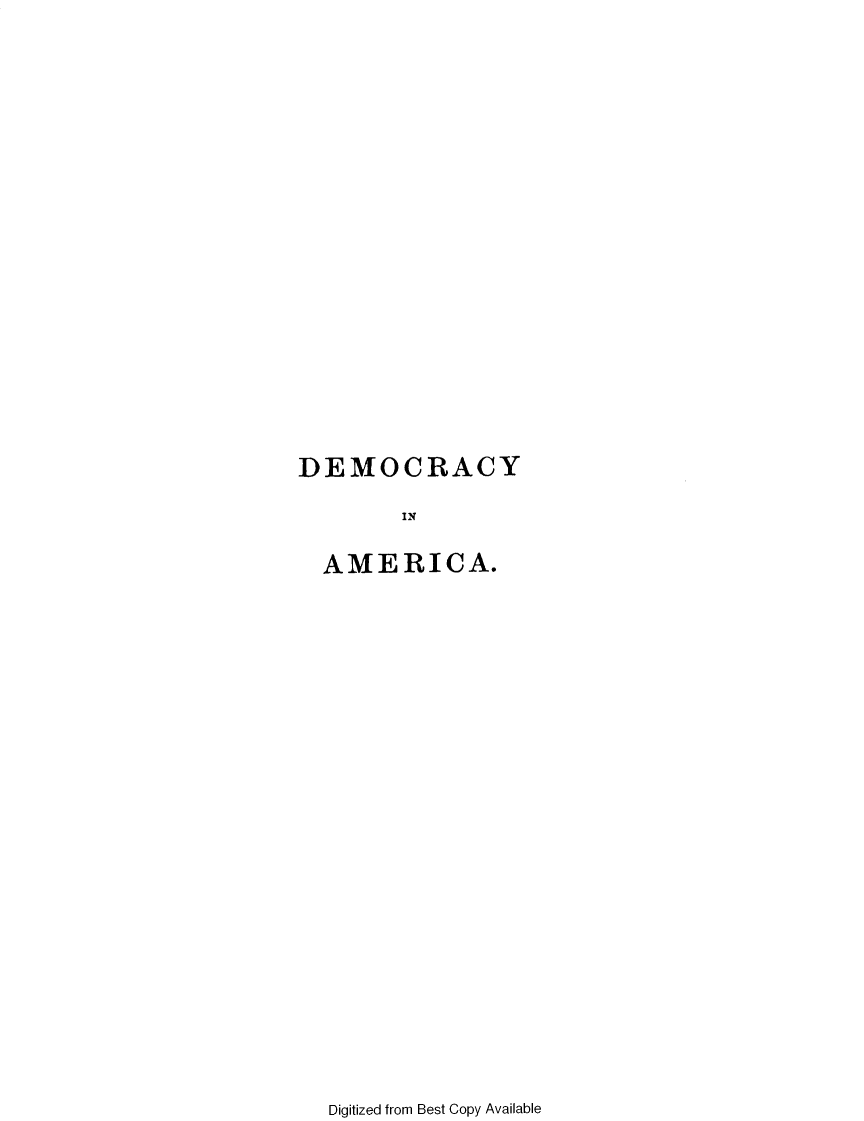 handle is hein.demia/dcyiaca0001 and id is 1 raw text is: 


















DEMOCRACY

        IN

  AMERICA.


Digitized from Best Copy Available


