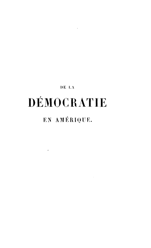 handle is hein.demia/dmamte0002 and id is 1 raw text is: I)E LA
DEMOCRATIE
EN AMRIQUE.


