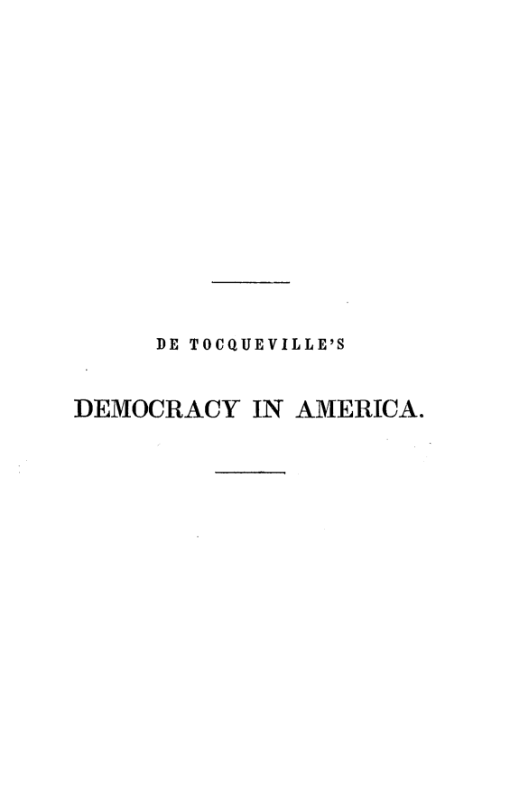 handle is hein.demia/dmcryam0001 and id is 1 raw text is: 













     DE TOCQUEVILLE'S


DEMOCRACY   IN AMERICA.


