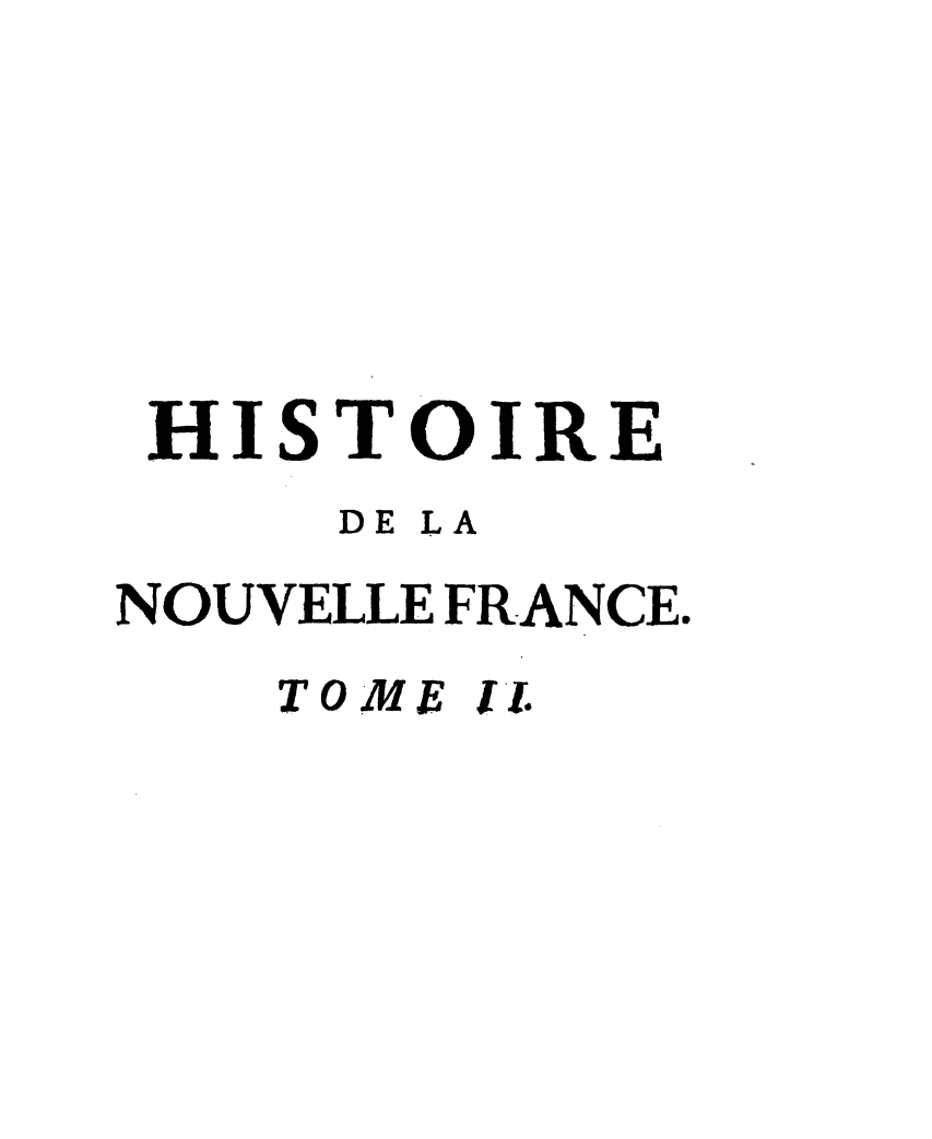 handle is hein.demia/hedgnfc0002 and id is 1 raw text is: 





HISTOIRE
     DE LA
NOUVELLE FRANCE.
   TOM E I.


