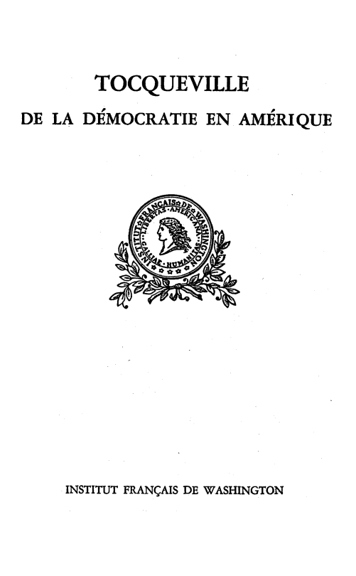 handle is hein.demia/lademqu0001 and id is 1 raw text is: 


       TOCQUEVILLE

DE LA DEMOCRATIE  EN AMERIQUE


INSTITUT FRAN(AIS DE WASHINGTON


