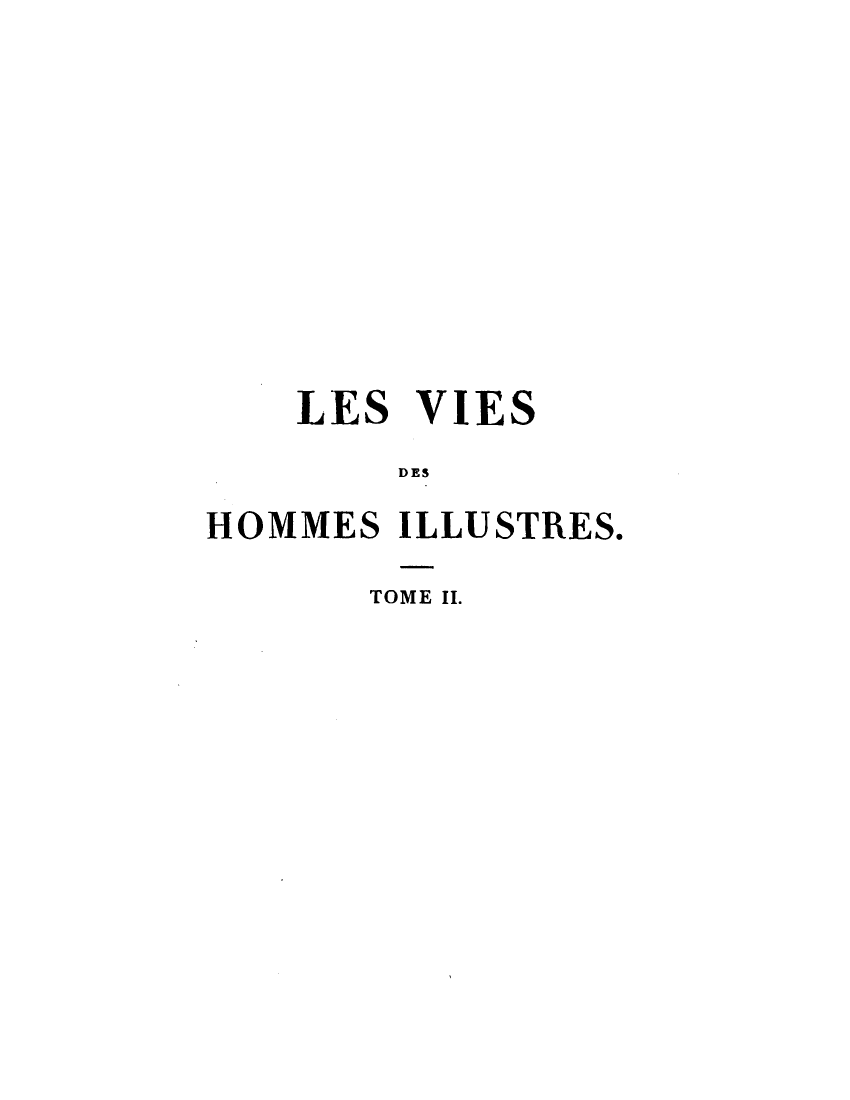 handle is hein.demia/lsvshmsist0002 and id is 1 raw text is: LES VIES
DES
HOMMES ILLUSTRES.

TOME II.


