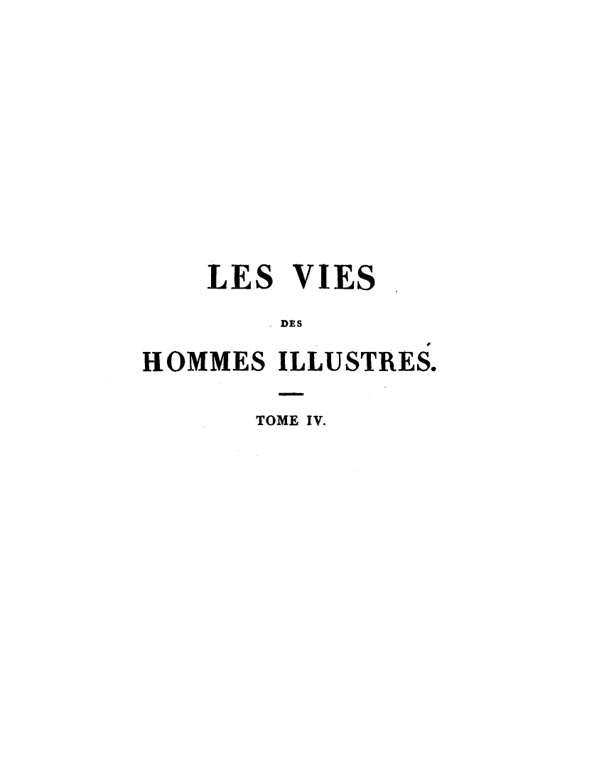handle is hein.demia/lsvshmsist0004 and id is 1 raw text is: LES VIES
DES
HOMMES ILLUSTRES.

TOME IV.


