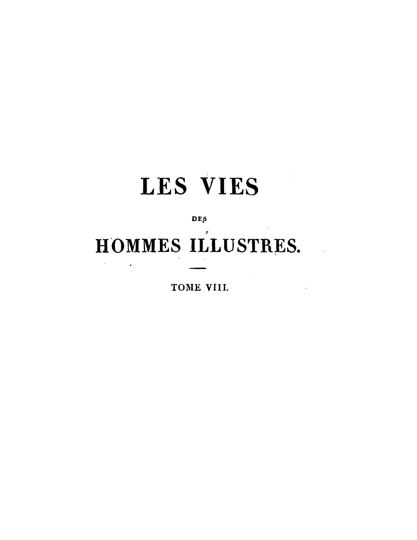 handle is hein.demia/lsvshmsist0008 and id is 1 raw text is: LES

VIES

DE,8

HOMMES ILLUSTRES.
TOME VIII.


